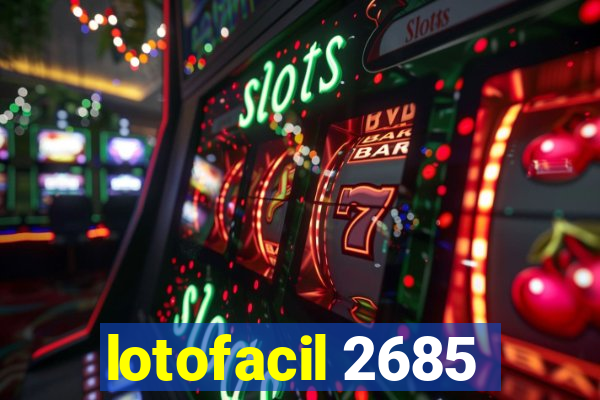 lotofacil 2685